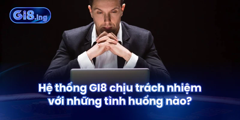 Hệ thống GI8 chịu trách nhiệm với những tình huống nào?