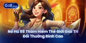 Nổ Hũ 88 Thám Hiểm Thế Giới Giải Trí Đổi Thưởng Đỉnh Cao
