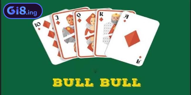 Cách chơi bài Bull Bull GI8 là gì?