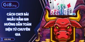 Cách Chơi Bài Ngầu Hầm GI8 Hướng Dẫn Toàn Diện Từ Chuyên Gia